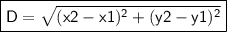 \boxed { \sf D = \sqrt{(x2 - x1) {}^{2} +  {(y2 - y1) {}^{2} } }}