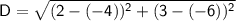 \sf D =  \sqrt{ (2 - ( - 4)) {}^{2} + (3 - ( -  6)) {}^{2}   }