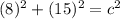 (8)^2+(15)^2=c^2