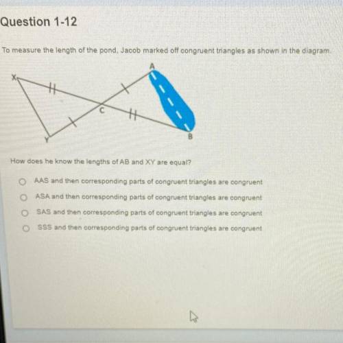 To measure the length of the pond, Jacob marked off congruent triangles as shown in the diagram.