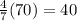 \frac{4}7} (70) = 40