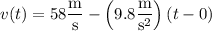 \displaystyle v(t) = 58 \frac{\rm m}{\rm s} - \left(9.8 \frac{\rm m}{\mathrm s^2}\right) (t - 0)