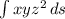 \int\limits {xyz^2} \, ds