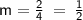 \LARGE\mathsf{m = \frac {2}{4}\:=\:\frac{1}{2}}