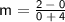 \LARGE\mathsf{m = \frac {2\: -\:0}{0\: +\:4}}