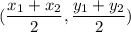 (\displaystyle\frac{x_1+x_2}{2} ,\frac{y_1+y_2}{2} )