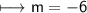 \begin{gathered}\\ \sf\longmapsto m=-6\end{gathered}