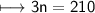 \begin{gathered}\\ \sf\longmapsto 3n=210\end{gathered}