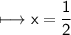 \begin{gathered}\\ \sf\longmapsto x=\frac{1}{2}\end{gathered}