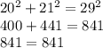 20^{2} +21^{2} =29^{2} \\400+441=841\\841=841