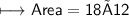 \begin{gathered}\\ \sf\longmapsto Area=18×12 \end{gathered}