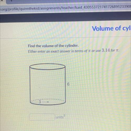 Find the volume of a cylinder either enter. An exact answer in terms of pie or 3.14