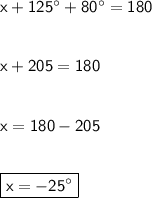 \sf x+125^{\circ}+80^{\circ}=180\\\\\\\sf x+205=180\\\\\\\sf x=180-205\\\\\\\boxed{\sf x=-25^{\circ}}