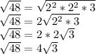 \sqrt{48} =\sqrt{2^2*2^2*3} \\\sqrt{48} =2\sqrt{2^2*3} \\\sqrt{48} =2*2\sqrt{3} \\\sqrt{48} =4\sqrt{3}