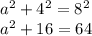 a^2+4^2=8^2\\a^2+16=64