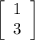 \left[\begin{array}{c}1&3\end{array}\right]