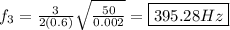 f_3 = \frac{3}{2(0.6)} \sqrt{\frac{50}{0.002}} = \boxed{395.28Hz}