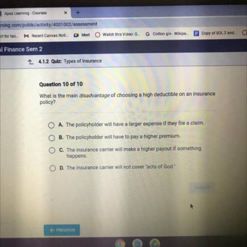 Question 10 of 10

What is the main disadvantage of choosing a high deductible on an insurance
pol