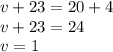 v+23=20+4\\v+23=24\\v=1