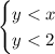 \begin{cases}y < x\\y < 2\\\end{cases}