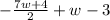 -\frac{7w+4}{2}+w-3