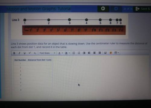 Line 3 shows position Data for an object that is slowing down. Use the centimeter ruler to measure