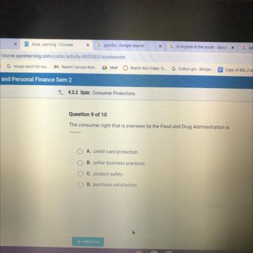 Question 9 of 10

The consumer right that is overseen by the Food and Drug Administration is
A. cr