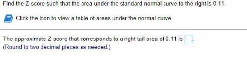 Find the Z-score such that the area under the standard normal curve to the right is 0.11