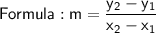 \mathsf{Formula: m =  \dfrac{y_2 - y_1}{x_2- x_1}}