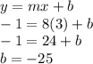 y=mx+b\\-1=8(3)+b\\-1=24+b\\b=-25