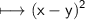 \begin{gathered}\\ \sf\longmapsto (x-y)^{2}\end{gathered}