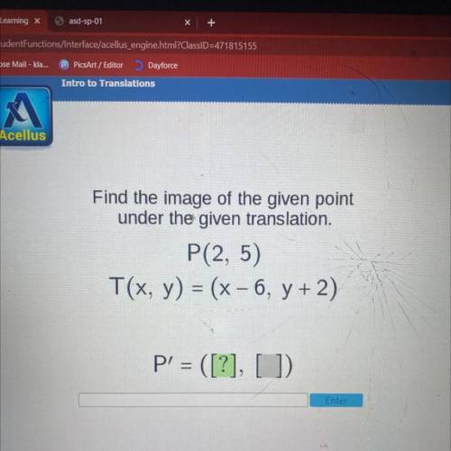 Find the image of the given point

under the given translation.
P(2, 5)
T(x, y) = (x – 6, y + 2)
=