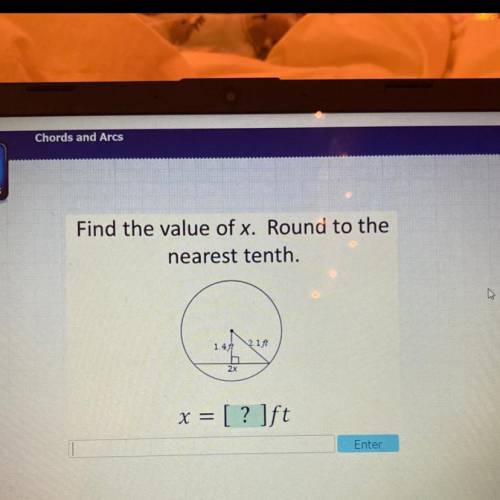 Find the value of x. Round to the
nearest tenth.
1.47
2.1 ft
2x
x = [? ]ft
=