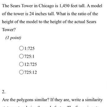 The Sears Tower in Chicago is 1,450 feet tall. A model

of the tower is 24 inches tall. What is th