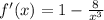 f'(x) = 1 - \frac{8}{x^3}