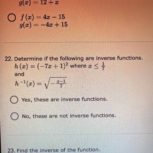 Determine if the following are inverse functions.

h(x) = (-7x + 1)^2 where x < 1/7
and
h^-1 (x