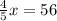 \frac{4}{5}x = 56