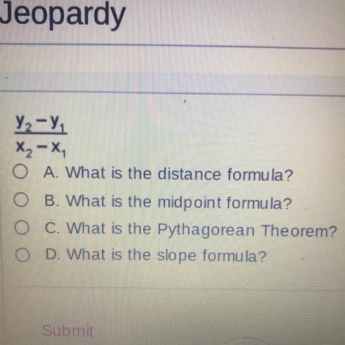 PLEASE HELP!!!

Y₂-Y
x₂-x,
O A. What is the distance formula?
O B. What is the midpoint formula?
O
