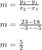 m=\frac{y_2-y_1}{x_2-x_1}\\\\m=\frac{23-18}{-3--5}\\\\m=\frac{5}{2}