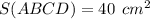 S (ABCD) = 40 \:  \:  {cm}^{2}