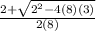 \frac{2+\sqrt{2^2-4(8)(3)} }{2(8)}