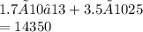 1.7 × 10−13  + 3.5 × 1025\\ = 14350