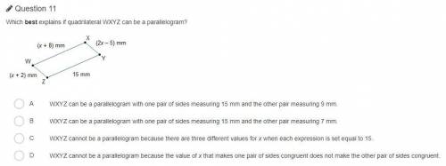 Question is in image
Which best explains if qudrillateral WXYZ can be a parallelogram?