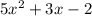 5x^2 + 3x - 2