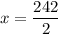 \: x =  \dfrac{242}{2}