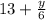 13 + \frac{y}{6}