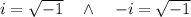 i = \sqrt{-1} \quad \land \quad -i = \sqrt{-1}