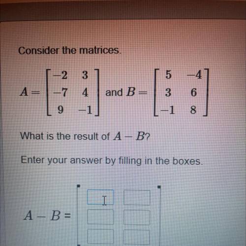 Consider the matrices

A=
-2 and 3
-7 and 4
9 and -1
And 
B=
5 and -4
3 and 6
-1 and 8
What is the