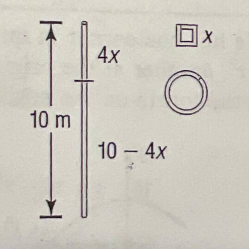 Geometry wire 10 meters long is to be củt into two pieces.

 One piece will be shaped as a square,