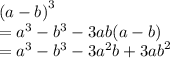 {(a - b)}^{3}  \\  =  {a}^{3}  -  {b}^{3}  - 3ab(a - b) \\  =  {a}^{3}  -  {b}^{3}  - 3 {a}^{2} b +  {3ab}^{2}